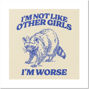 I'm Not Like Other Girls I'm Worse Shirt, Funny Raccoon Meme Posters and Art